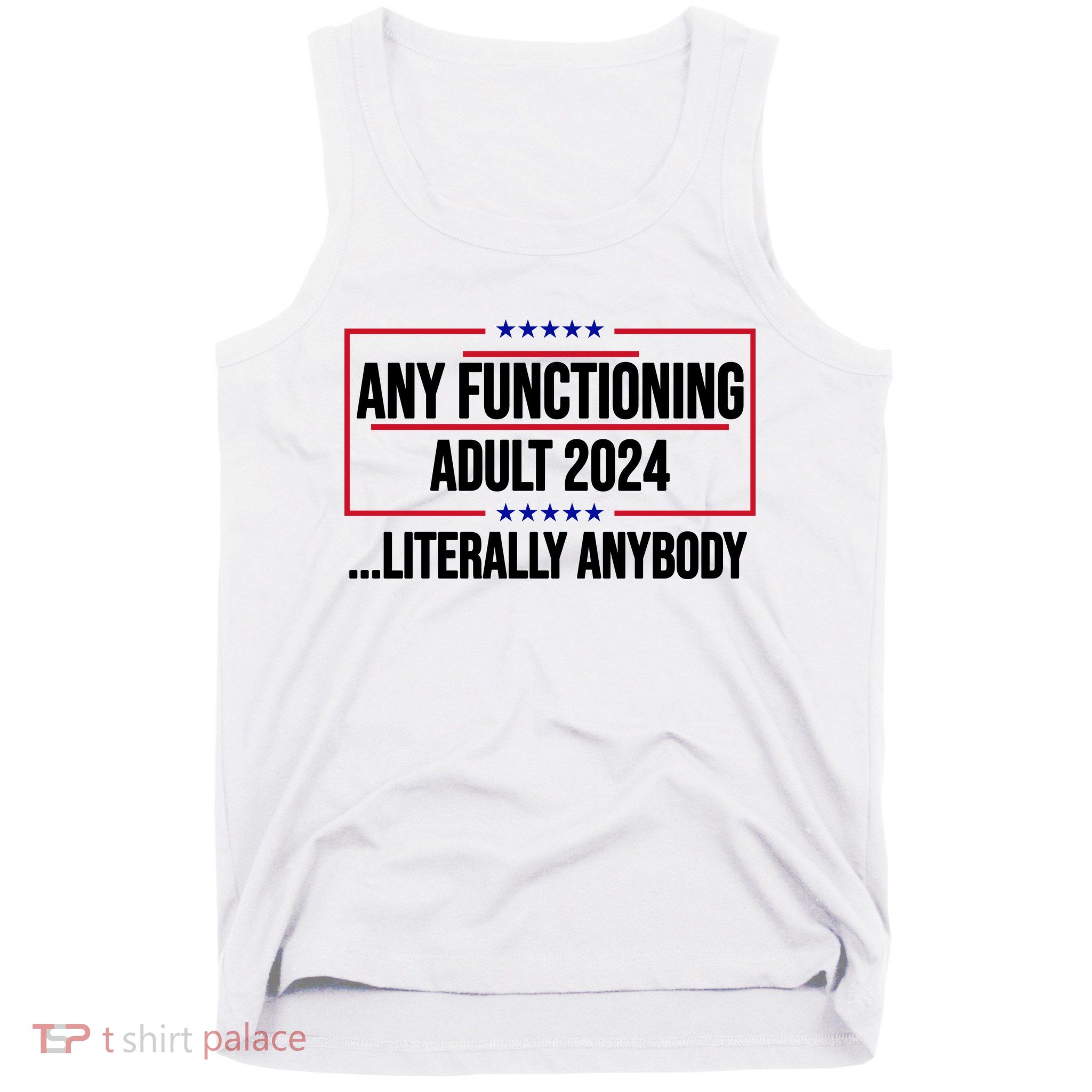 Any Functioning Adult 2024 Literally Anybody Funny Election Tank Top