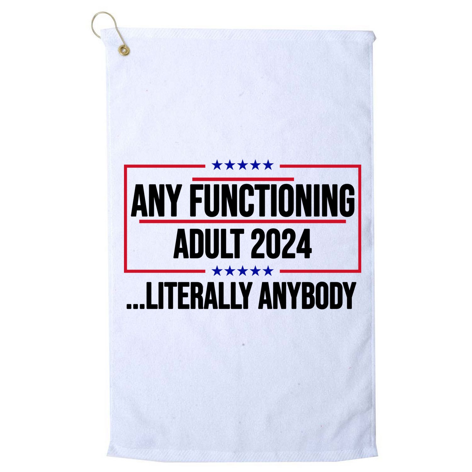 Any Functioning Adult 2024 Literally Anybody Funny Election Golf Towel