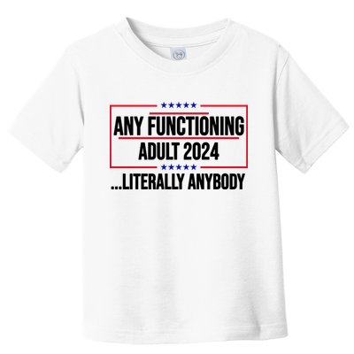 Any Functioning Adult 2024 Literally Anybody Funny Election Toddler T-Shirt