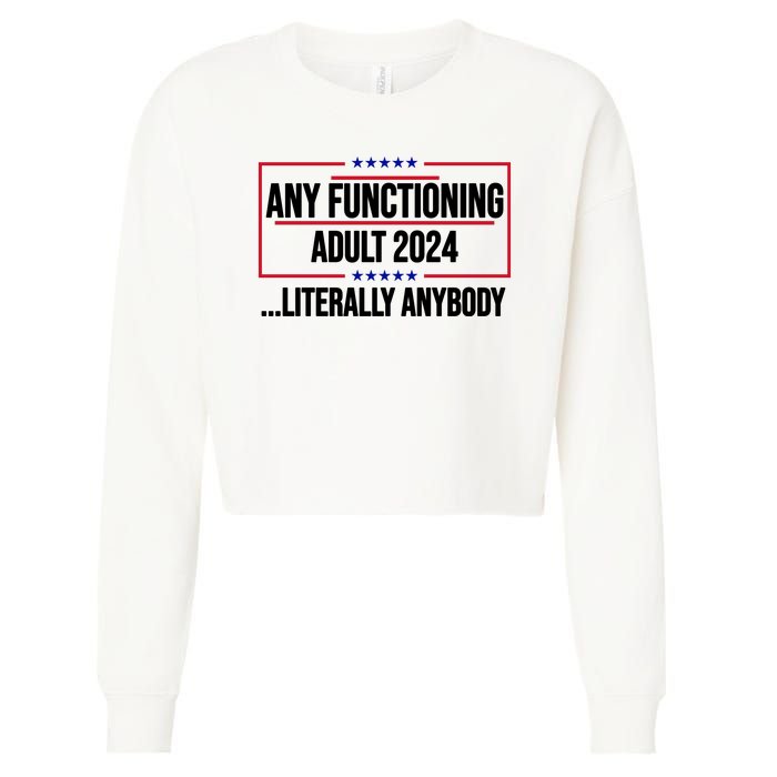 Any Functioning Adult 2024 Literally Anybody Funny Election Cropped Pullover Crew