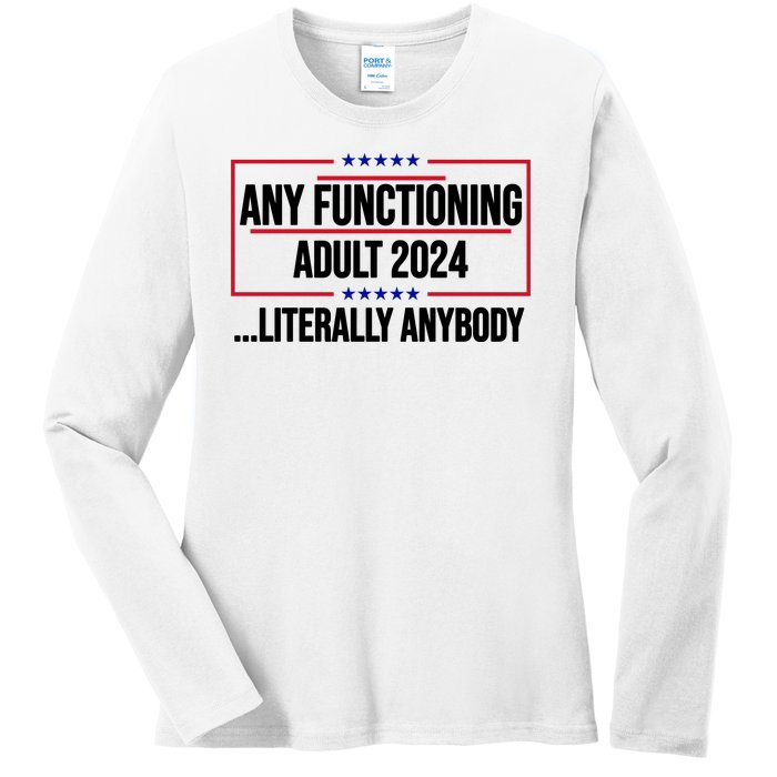 Any Functioning Adult 2024 Literally Anybody Funny Election Ladies Long Sleeve Shirt