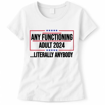 Any Functioning Adult 2024 Literally Anybody Funny Election Womens T-Shirt