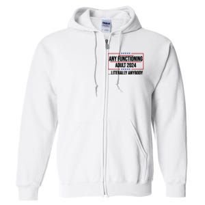 Any Functioning Adult 2024 Literally Anybody Funny Election Full Zip Hoodie