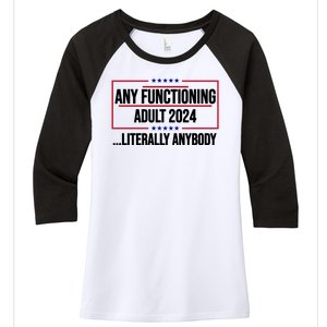 Any Functioning Adult 2024 Literally Anybody Funny Election Women's Tri-Blend 3/4-Sleeve Raglan Shirt