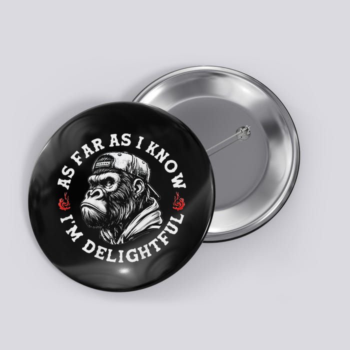 As Far As I Know I'm Delightful Funny Monkey Button