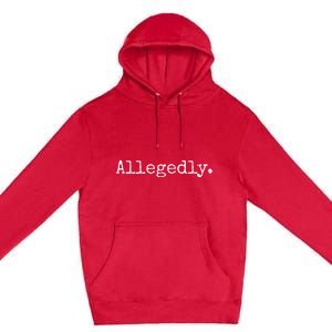 Allegedly Funny Attorney Funny Lawyer Premium Pullover Hoodie