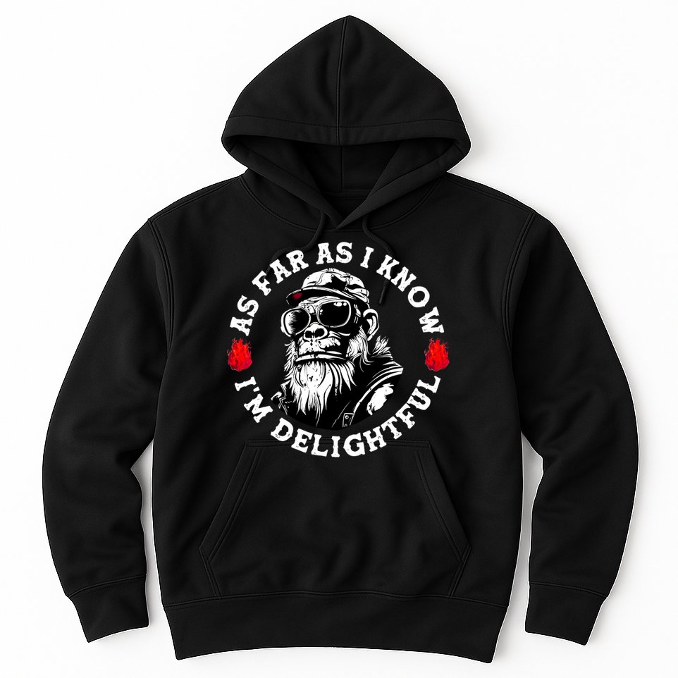 As Far As I Know I'M Delightful Monkey Saying Quote Hoodie