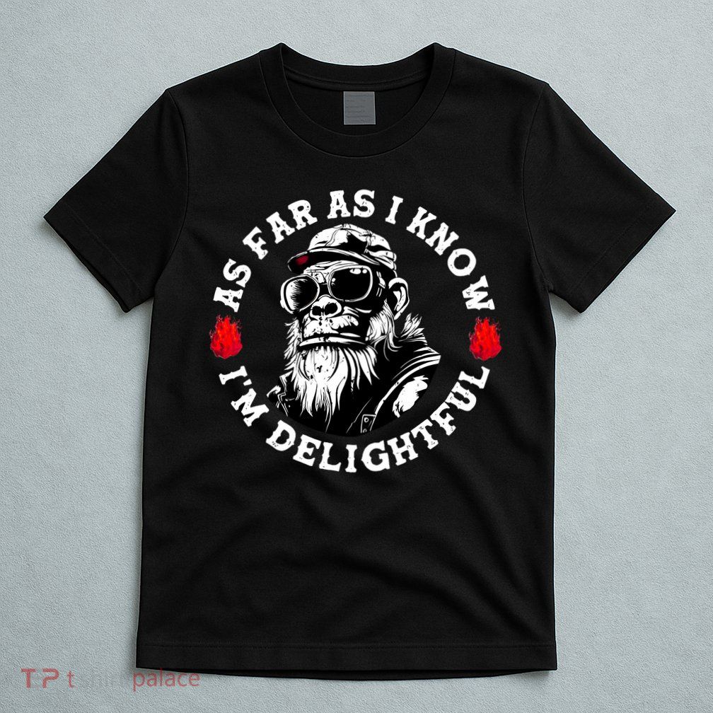 As Far As I Know I'M Delightful Monkey Saying Quote T-Shirt