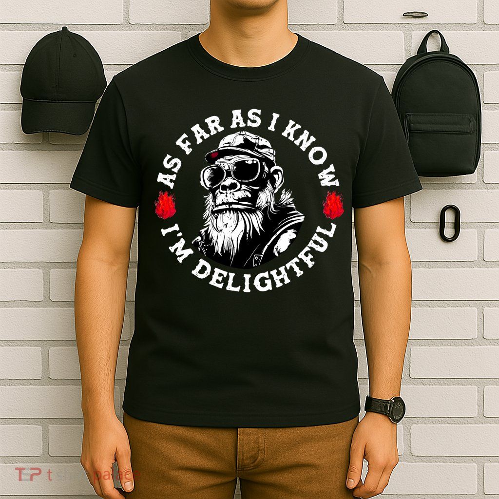 As Far As I Know I'M Delightful Monkey Saying Quote T-Shirt