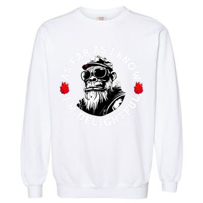 As Far As I Know I'M Delightful Monkey Saying Quote Garment-Dyed Sweatshirt