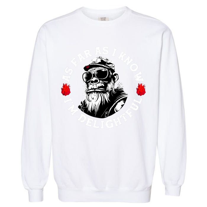 As Far As I Know I'M Delightful Monkey Saying Quote Garment-Dyed Sweatshirt