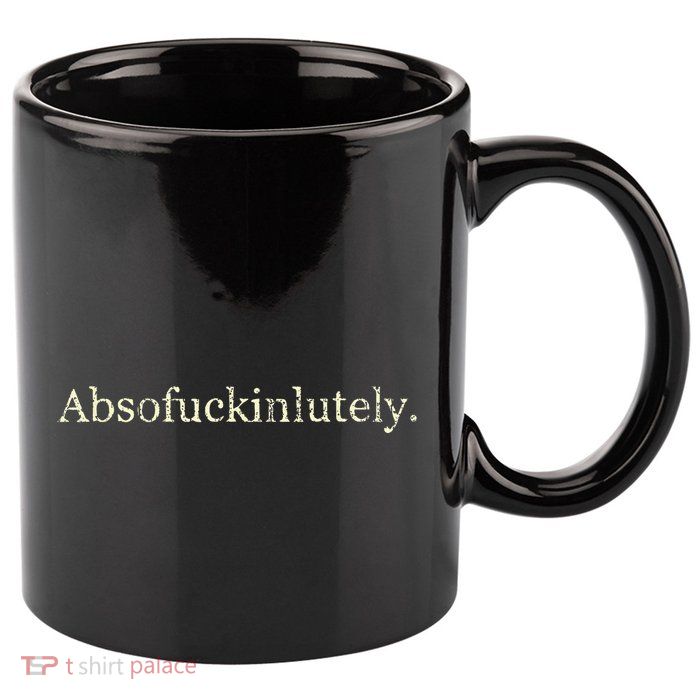 Absofukinlutely Funny 11oz C Handle Ceramic Mug