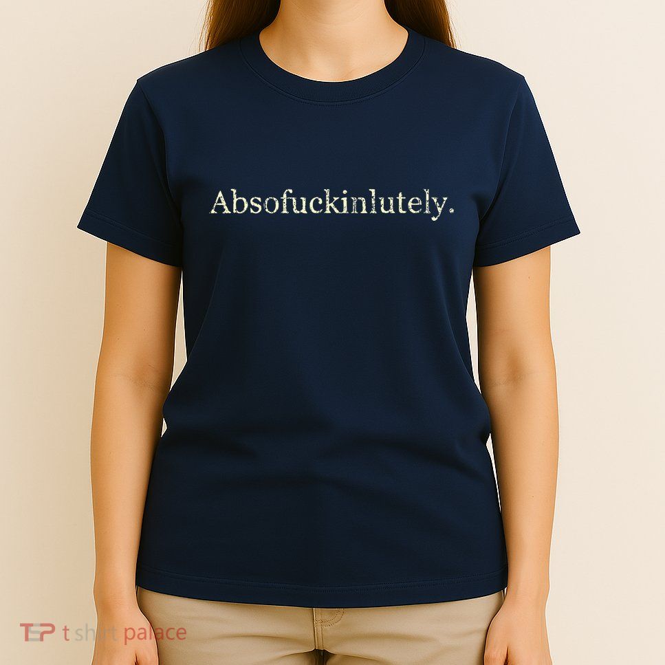 Absofukinlutely Funny T-Shirt