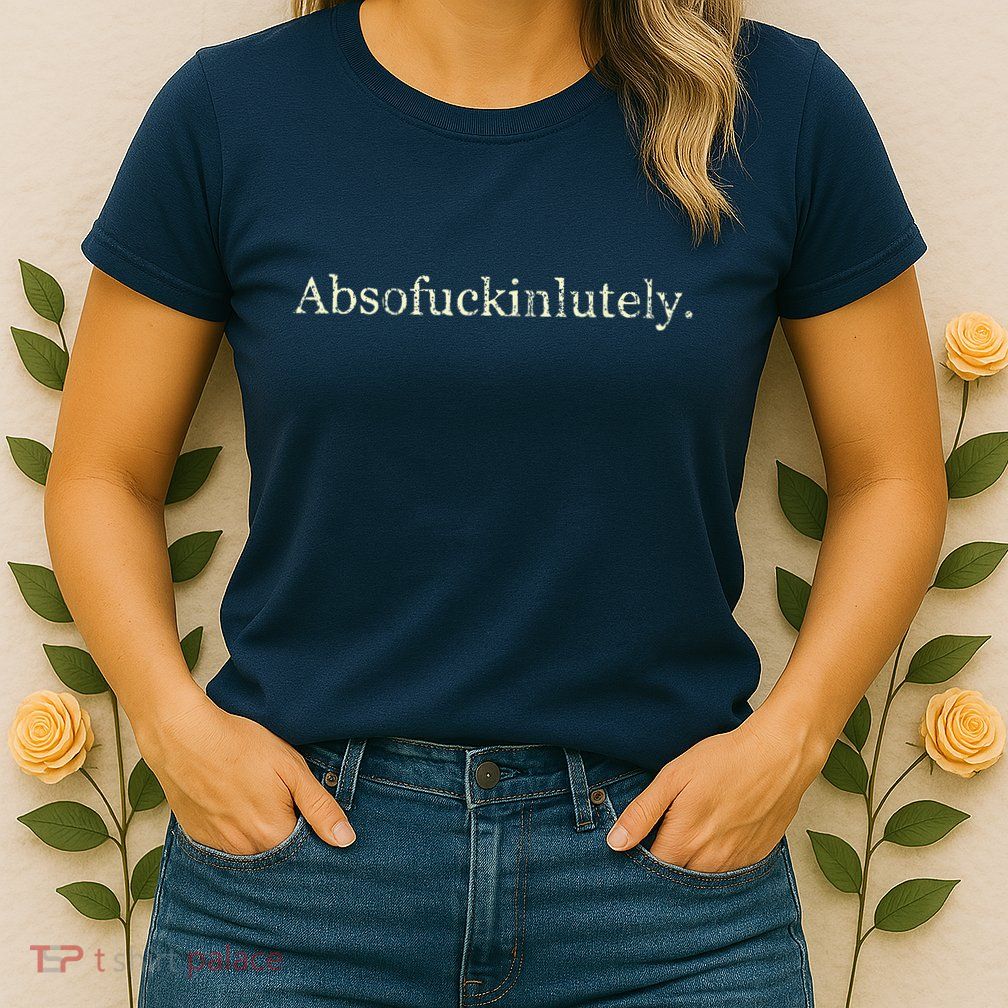 Absofukinlutely Funny Womens T-Shirt