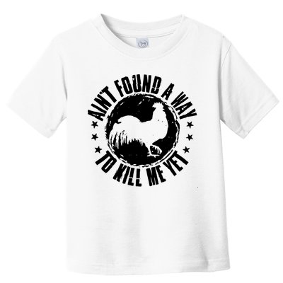 AinT Found A Way To Kill Me Yet Vintage Rooster Toddler T-Shirt