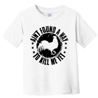 AinT Found A Way To Kill Me Yet Vintage Rooster Toddler T-Shirt