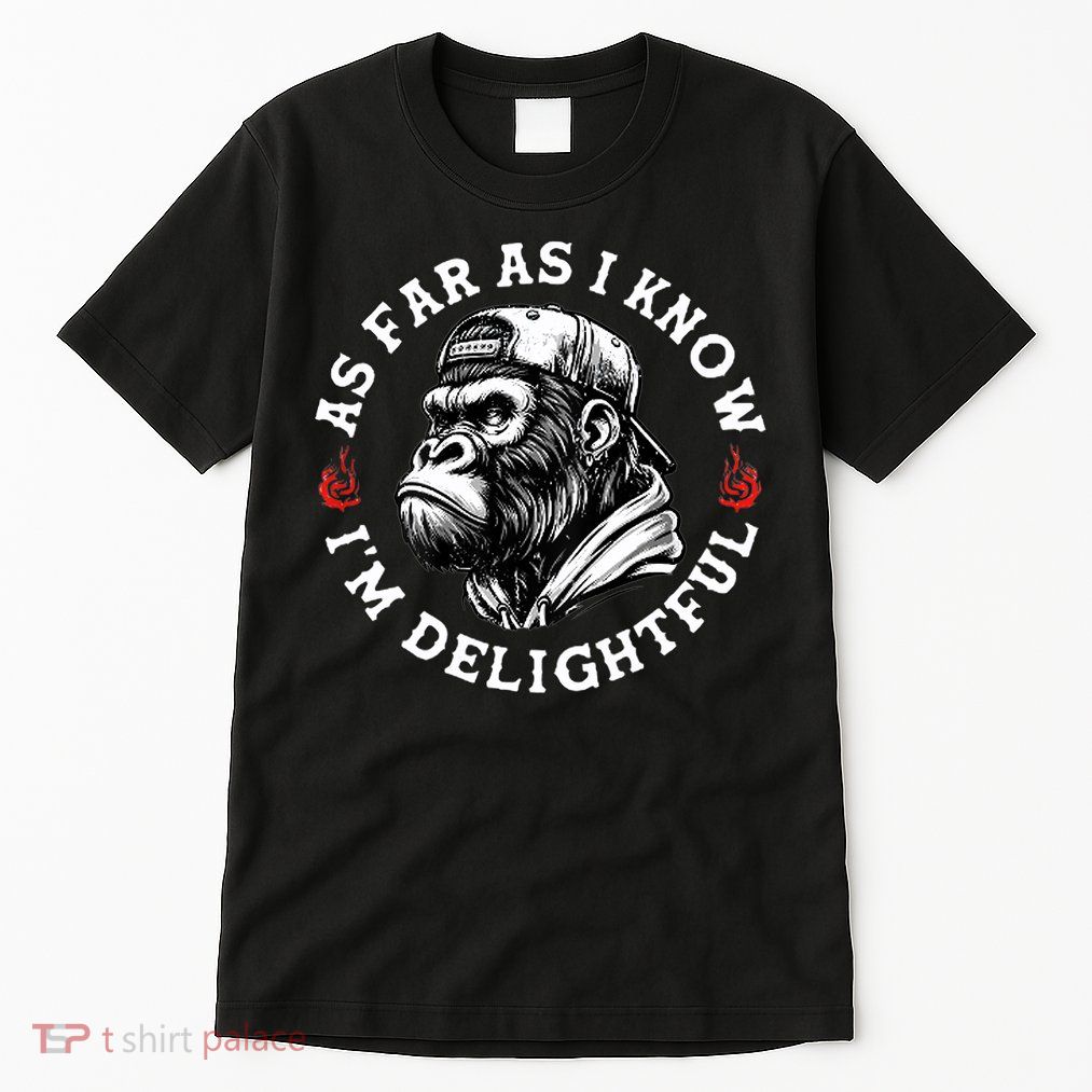 As Far As I Know I'm Delightful Funny Monkey Tall T-Shirt