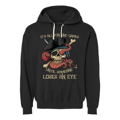 All Fun And Games Until Someone Loses An Eye Funny Pirate Garment-Dyed Fleece Hoodie