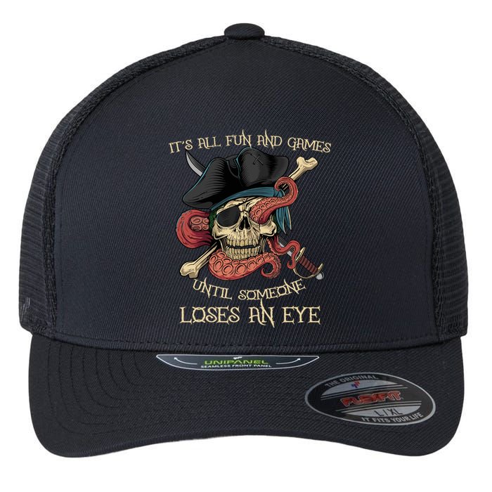 All Fun And Games Until Someone Loses An Eye Funny Pirate Flexfit Unipanel Trucker Cap