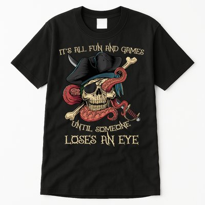 All Fun And Games Until Someone Loses An Eye Funny Pirate Tall T-Shirt