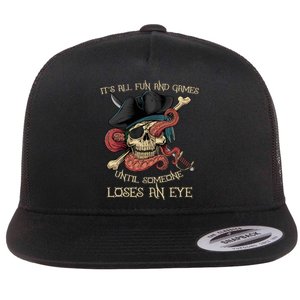 All Fun And Games Until Someone Loses An Eye Funny Pirate Flat Bill Trucker Hat