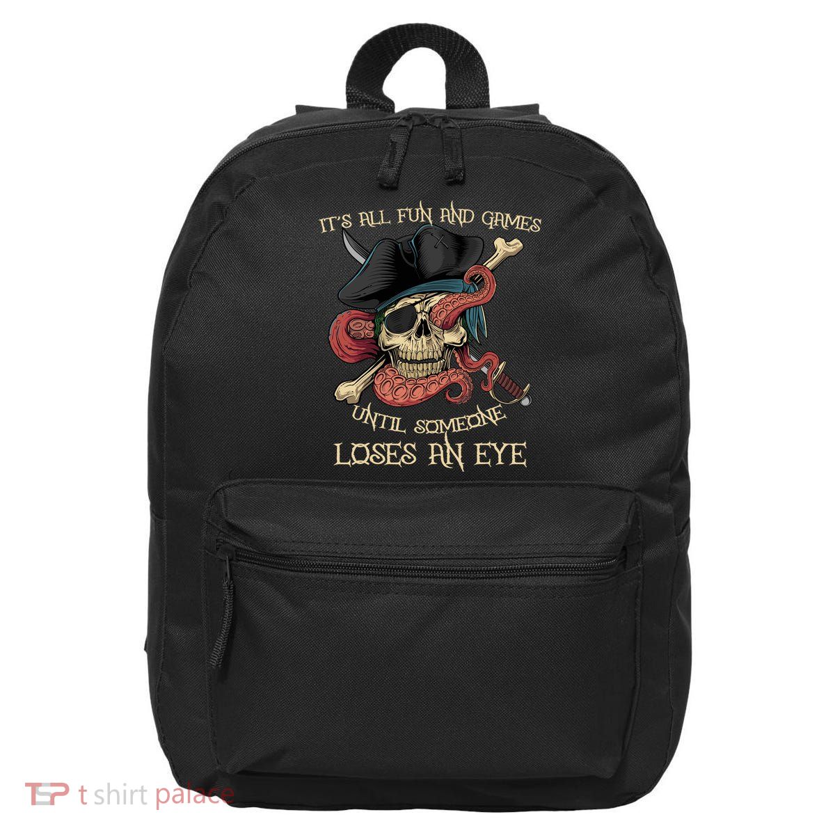 All Fun And Games Until Someone Loses An Eye Funny Pirate 16 in Basic Backpack