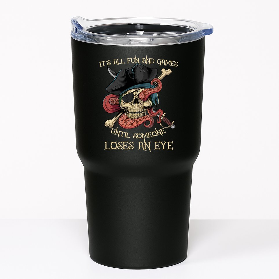 All Fun And Games Until Someone Loses An Eye Funny Pirate Tumbler