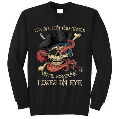All Fun And Games Until Someone Loses An Eye Funny Pirate Tall Sweatshirt
