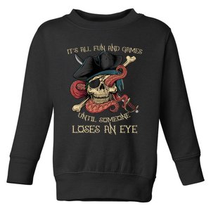 All Fun And Games Until Someone Loses An Eye Funny Pirate Toddler Sweatshirt