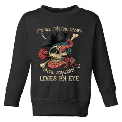 All Fun And Games Until Someone Loses An Eye Funny Pirate Toddler Sweatshirt