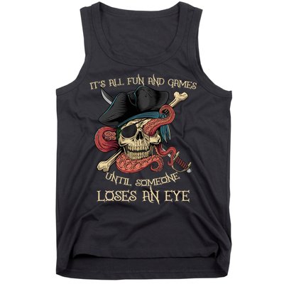 All Fun And Games Until Someone Loses An Eye Funny Pirate Tank Top