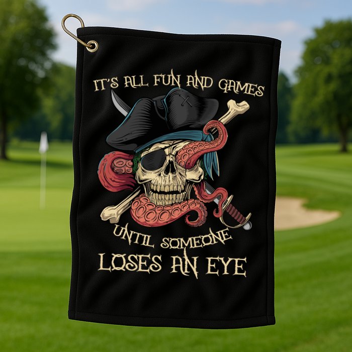 All Fun And Games Until Someone Loses An Eye Funny Pirate Golf Towel