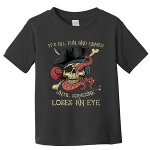 All Fun And Games Until Someone Loses An Eye Funny Pirate Toddler T-Shirt