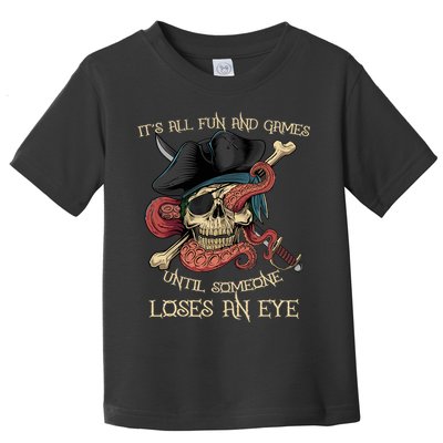 All Fun And Games Until Someone Loses An Eye Funny Pirate Toddler T-Shirt