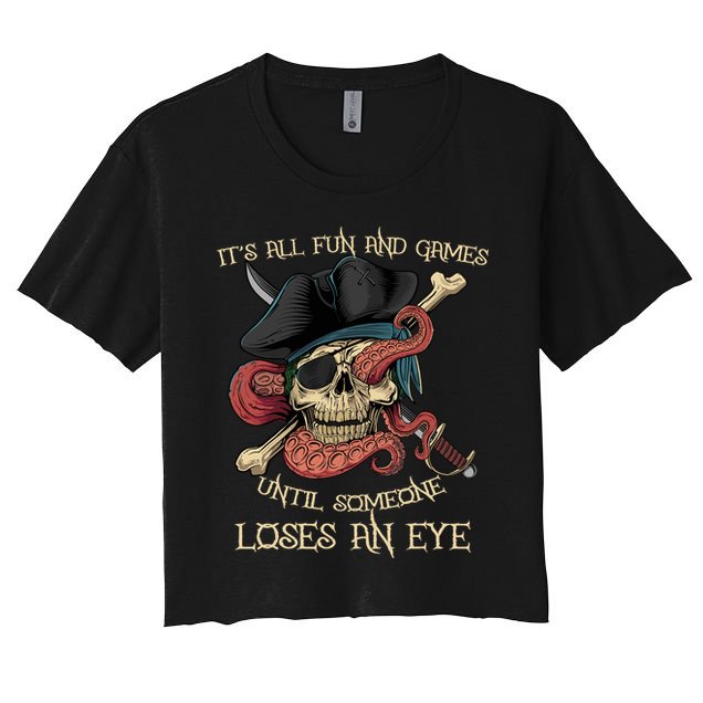 All Fun And Games Until Someone Loses An Eye Funny Pirate Crop Top