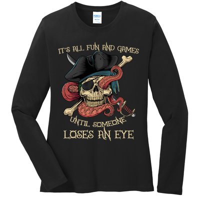 All Fun And Games Until Someone Loses An Eye Funny Pirate Ladies Long Sleeve Shirt