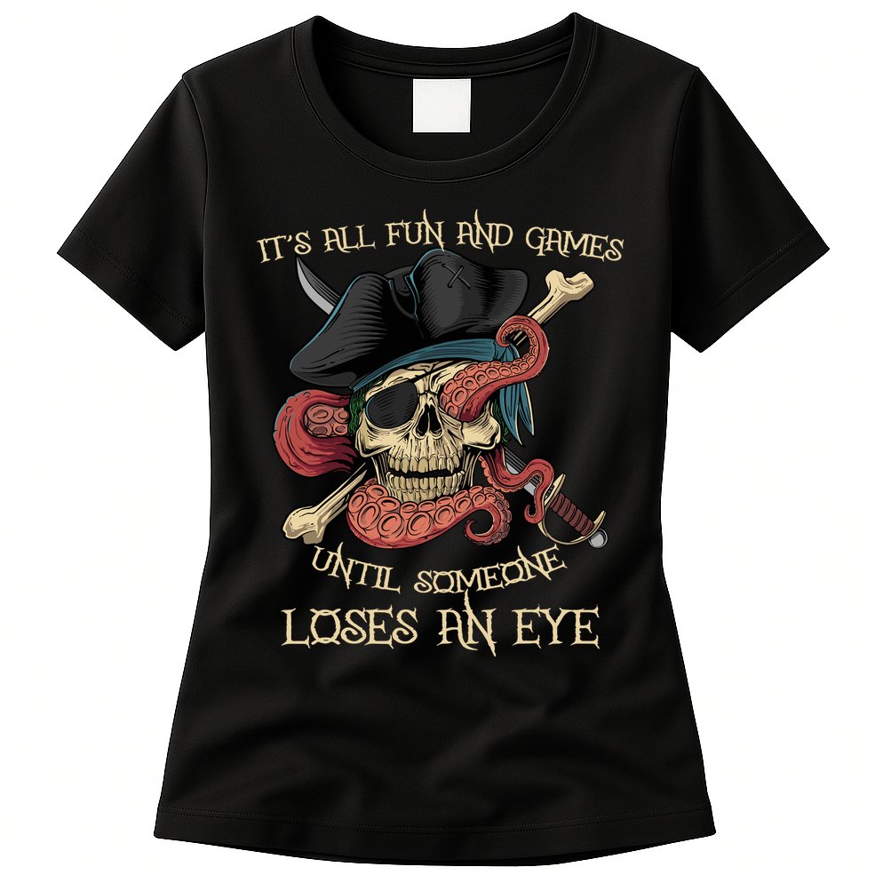All Fun And Games Until Someone Loses An Eye Funny Pirate Womens T-Shirt
