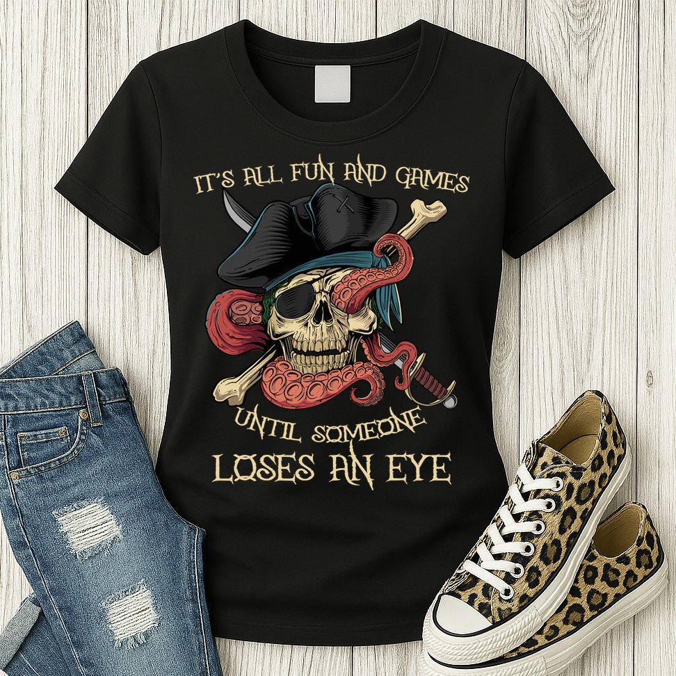 All Fun And Games Until Someone Loses An Eye Funny Pirate Womens T-Shirt
