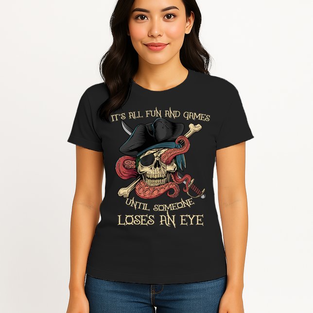 All Fun And Games Until Someone Loses An Eye Funny Pirate Womens T-Shirt