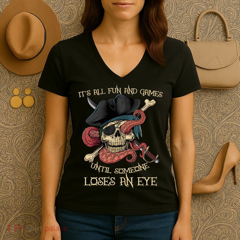All Fun And Games Until Someone Loses An Eye Funny Pirate Women's V-Neck T-Shirt