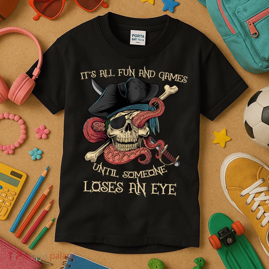 All Fun And Games Until Someone Loses An Eye Funny Pirate Kids T-Shirt