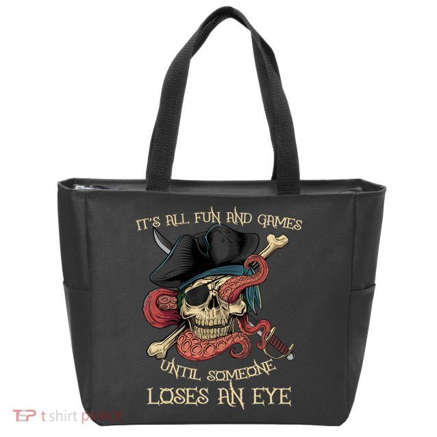 All Fun And Games Until Someone Loses An Eye Funny Pirate Zip Tote Bag