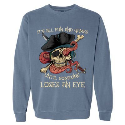 All Fun And Games Until Someone Loses An Eye Funny Pirate Garment-Dyed Sweatshirt