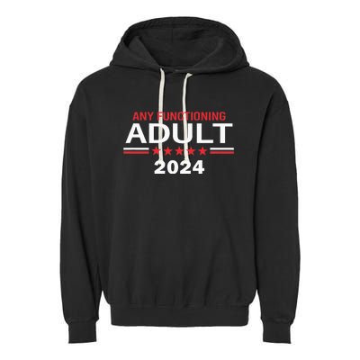 Any Functioning Adult For President 2024 Garment-Dyed Fleece Hoodie