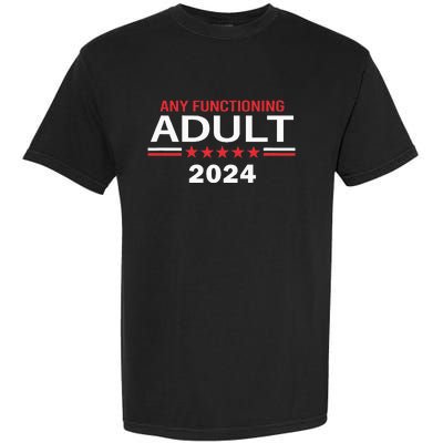 Any Functioning Adult For President 2024 Garment-Dyed Heavyweight T-Shirt