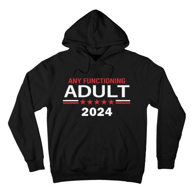 Any Functioning Adult For President 2024 Hoodie