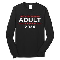 Any Functioning Adult For President 2024 Long Sleeve Shirt