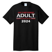 Any Functioning Adult For President 2024 Tall T-Shirt