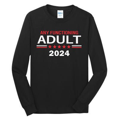 Any Functioning Adult For President 2024 Tall Long Sleeve T-Shirt