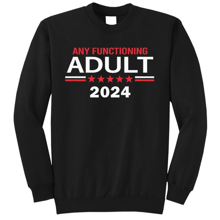 Any Functioning Adult For President 2024 Tall Sweatshirt